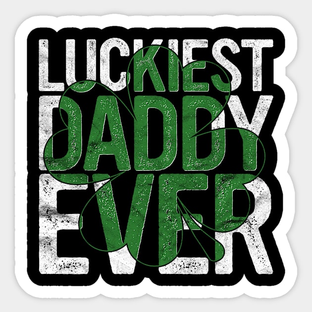 Luckiest Daddy Ever Gift Irish Father Dad St Patricks Day Sticker by rhondamoller87